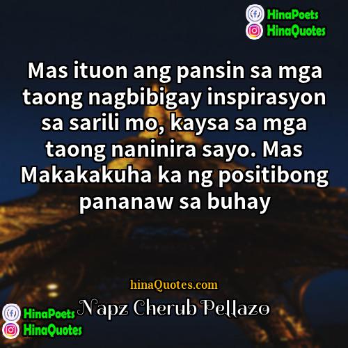 Napz Cherub Pellazo Quotes | Mas ituon ang pansin sa mga taong